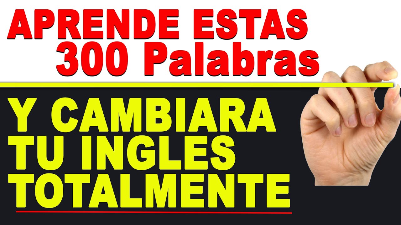 APRENDE ESTAS 300 PALABRAS y Cambiar&aacute; Tu INGLES Totalmente en Solo 30 Minutos