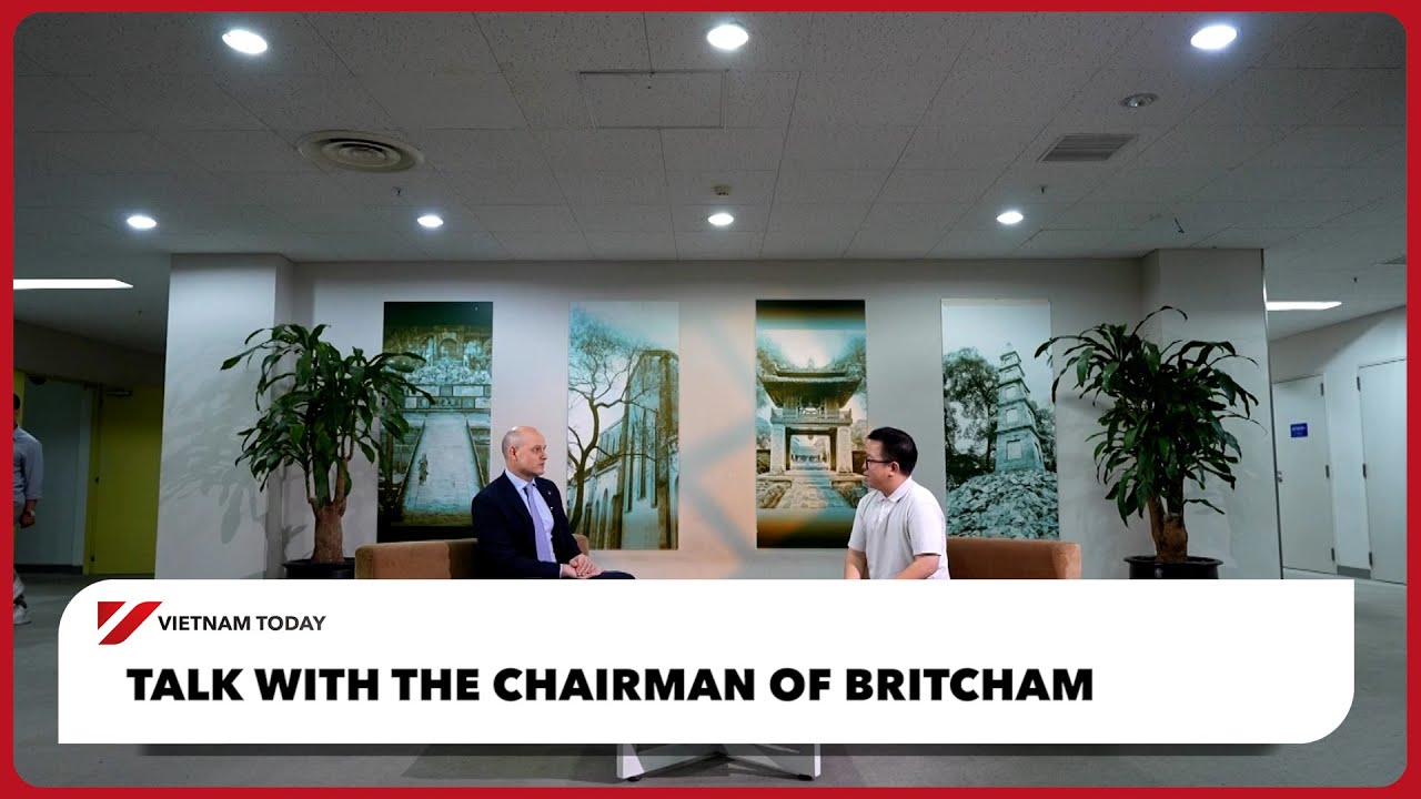 Беседа с председателем BritCham | Vietnam Today