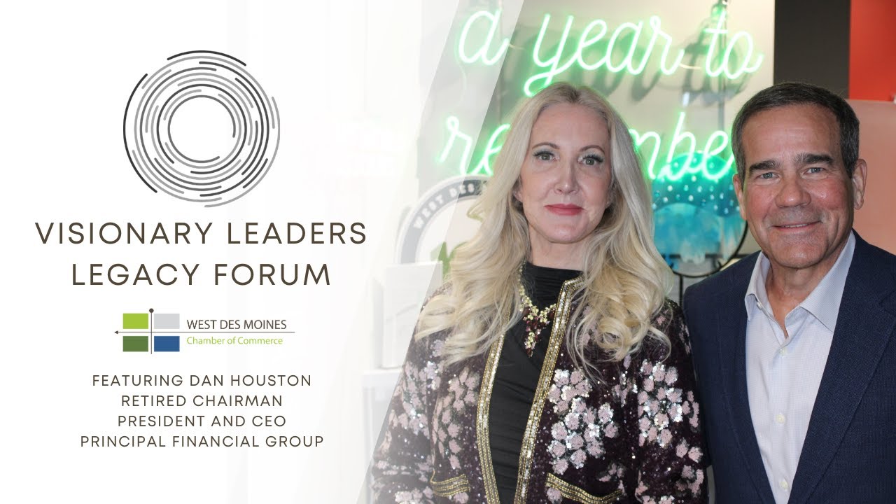 Visionary Leaders Legacy Forum: Dan Houston, Retired Chairman, President & CEO of Principal
