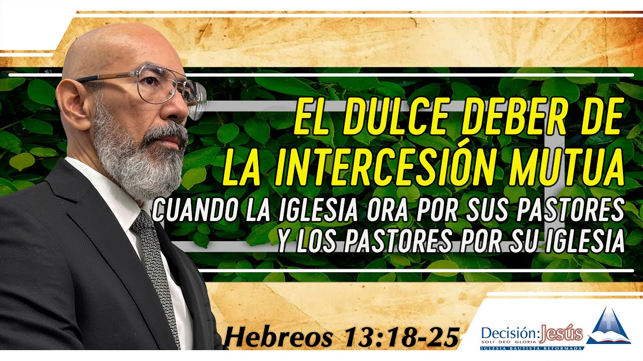 El dulce deber de la intercesión mutua - Hebreos 13:18-25