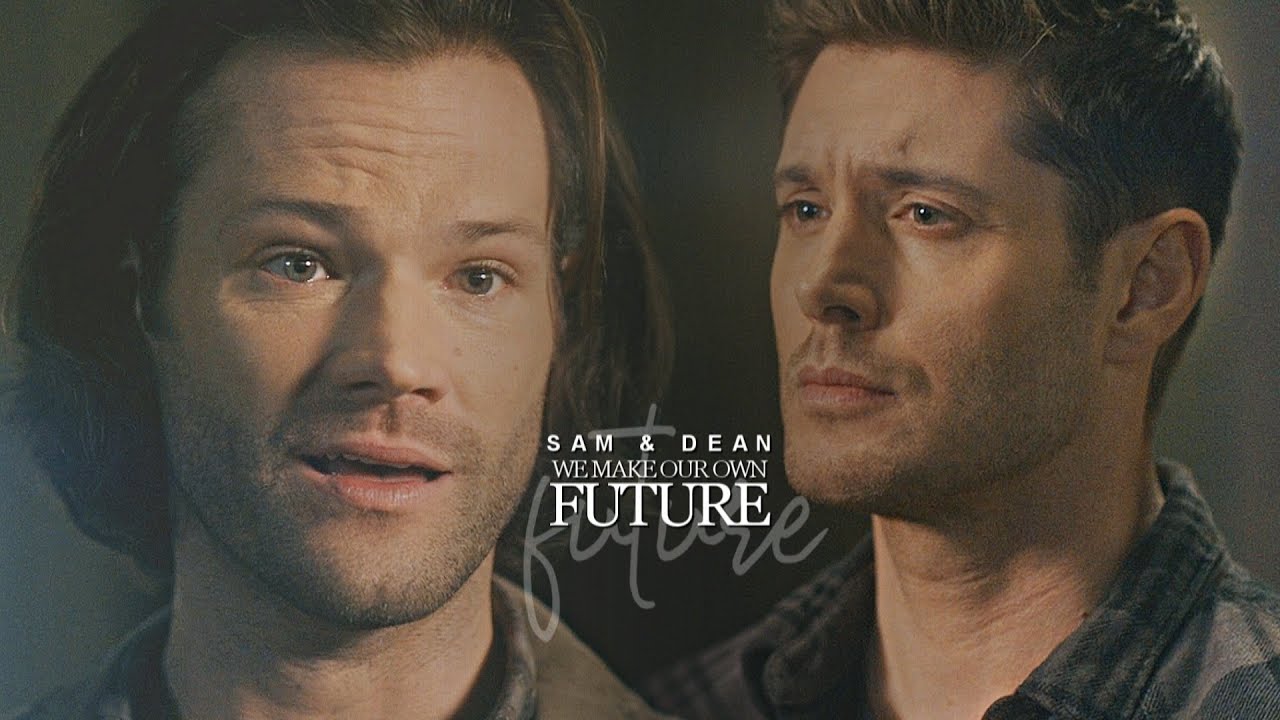 sam & dean || we make our own future.