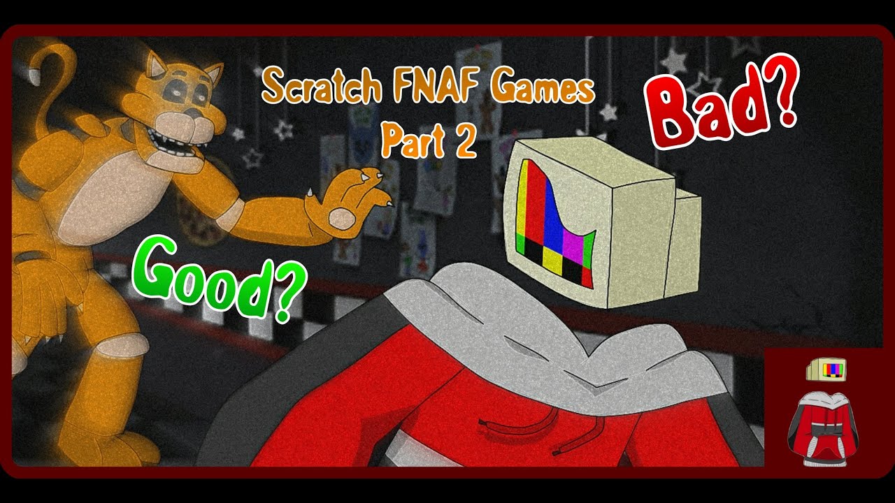 Scratch FNAF Fangames Good or Bad? Part 2 (Late Halloween special)