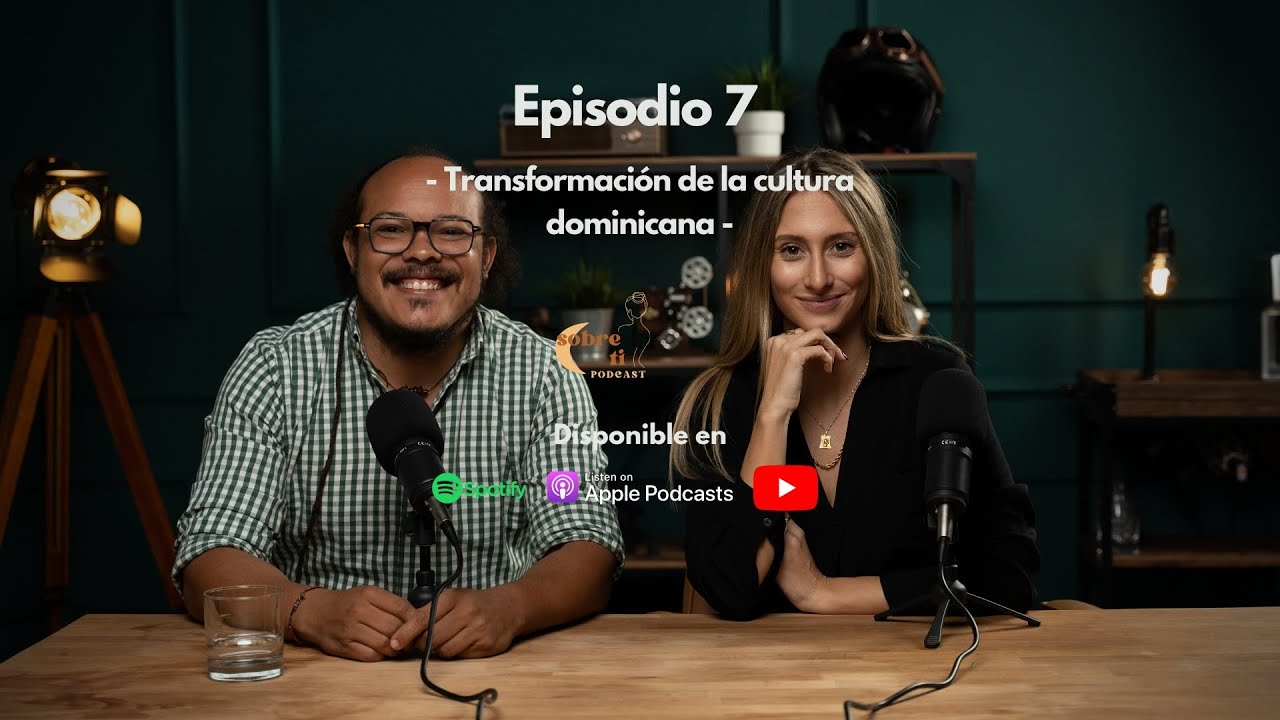 Sobre ti - Episodio 7: La necesidad de transformación de la cultura dominicana