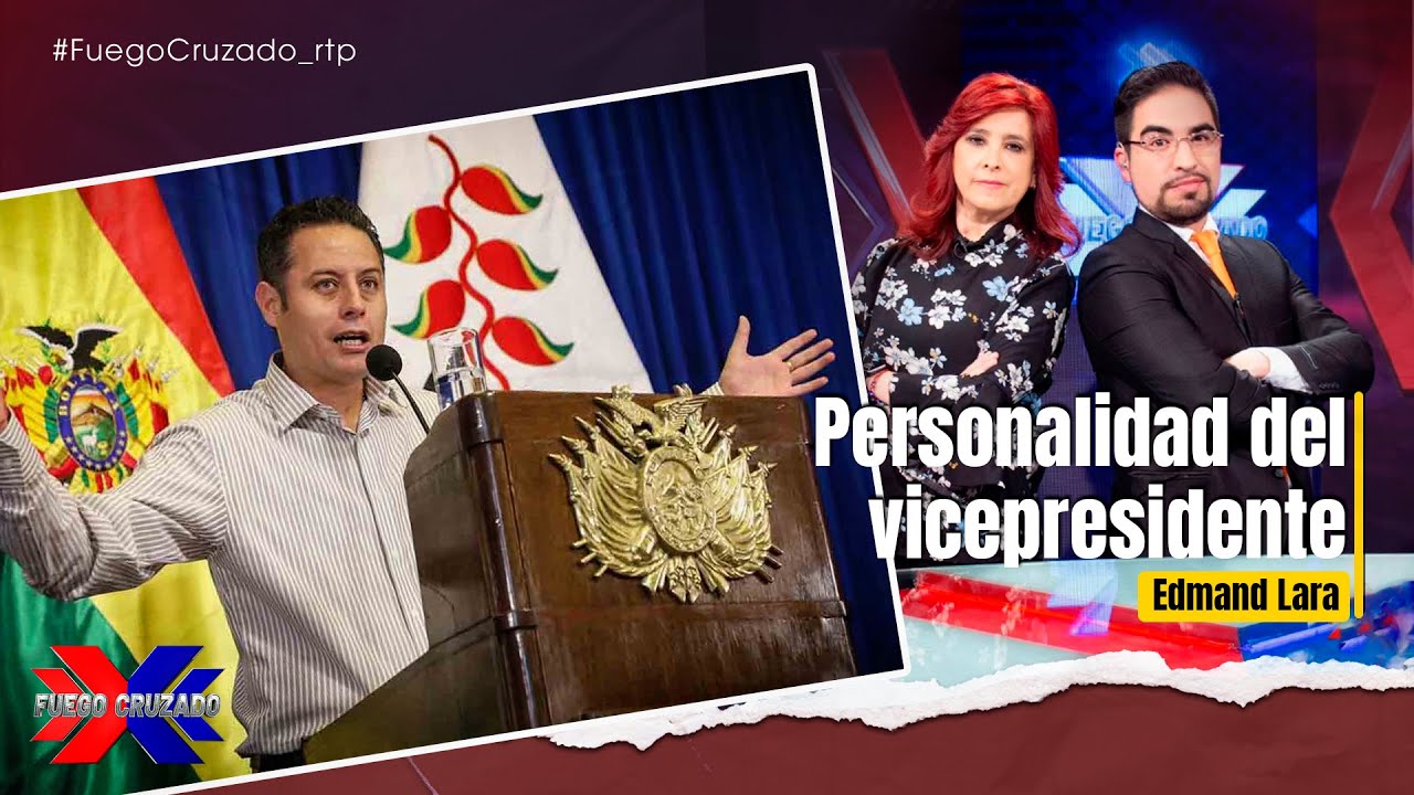 Personalidad del vicepresidente Edmand Lara - Fuego Cruzado