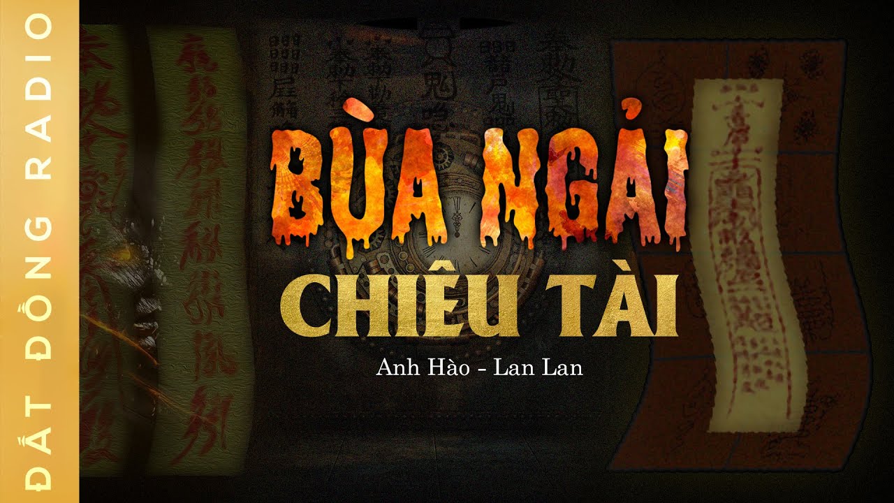 Nghe truyện ma : BÙA NGẢI CHIÊU TÀI - Chuyện hành đạo diệt quỷ của chàng pháp sư trẻ