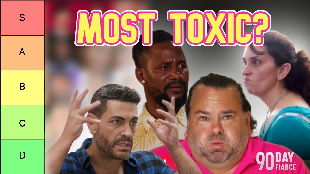 Ultimate 90 Day Fiancé Toxicity Tier List