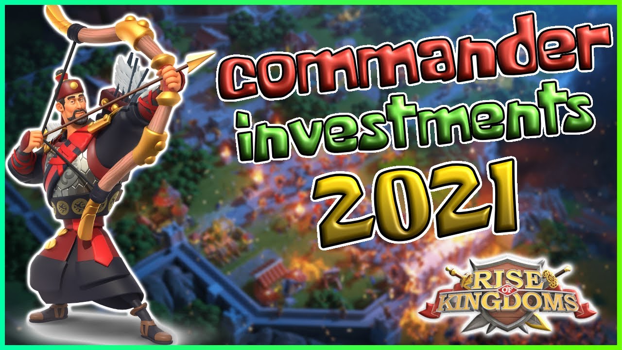 BEST COMMANDER INVESTMENTS in 2021 [Rise of Kingdoms]