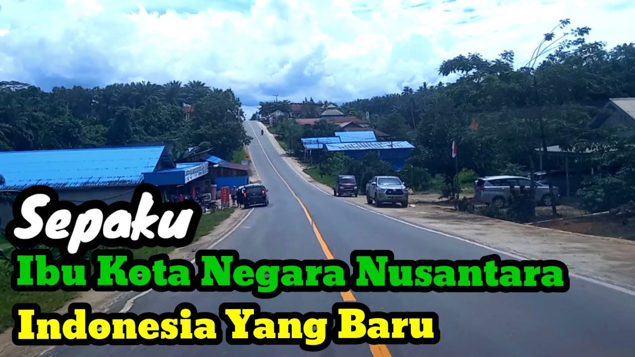 Sepaku Ibu Kota Negara Nusantara Indonesia Yang Baru || IkN Indonesia Baru