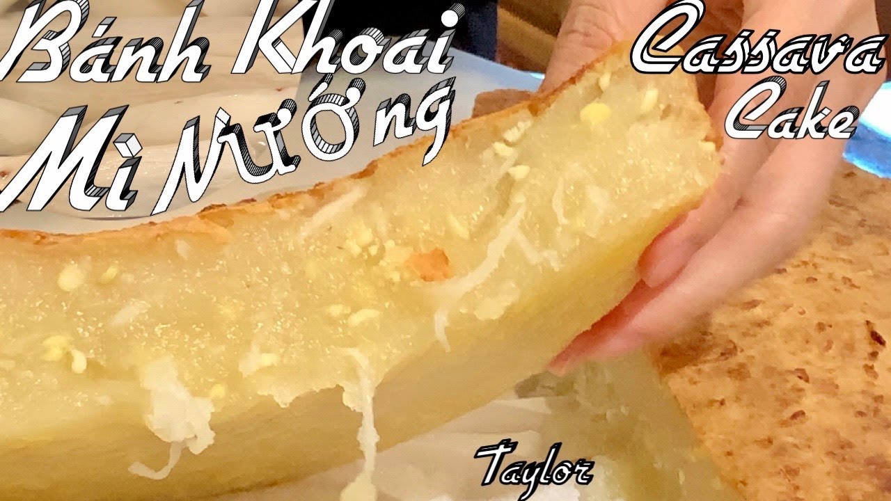 Cách Làm Bánh Khoai Mì Nướng Rất Dẻo Thơm Ngon Ăn Là Ghiền - Baked Cassava Cake - Taylor Recipes