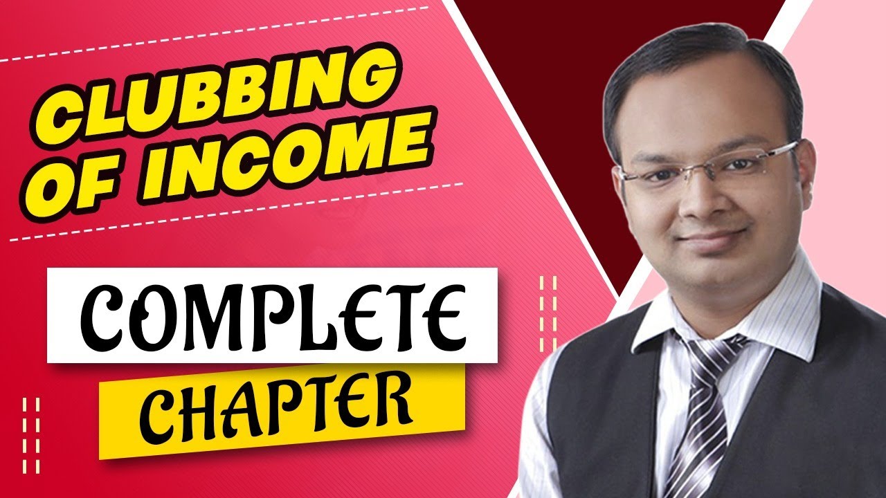 Clubbing of Income Complete Chapter | Income Tax | Class 12th, B.com, CA, CS, CMA, | Chandan Poddar