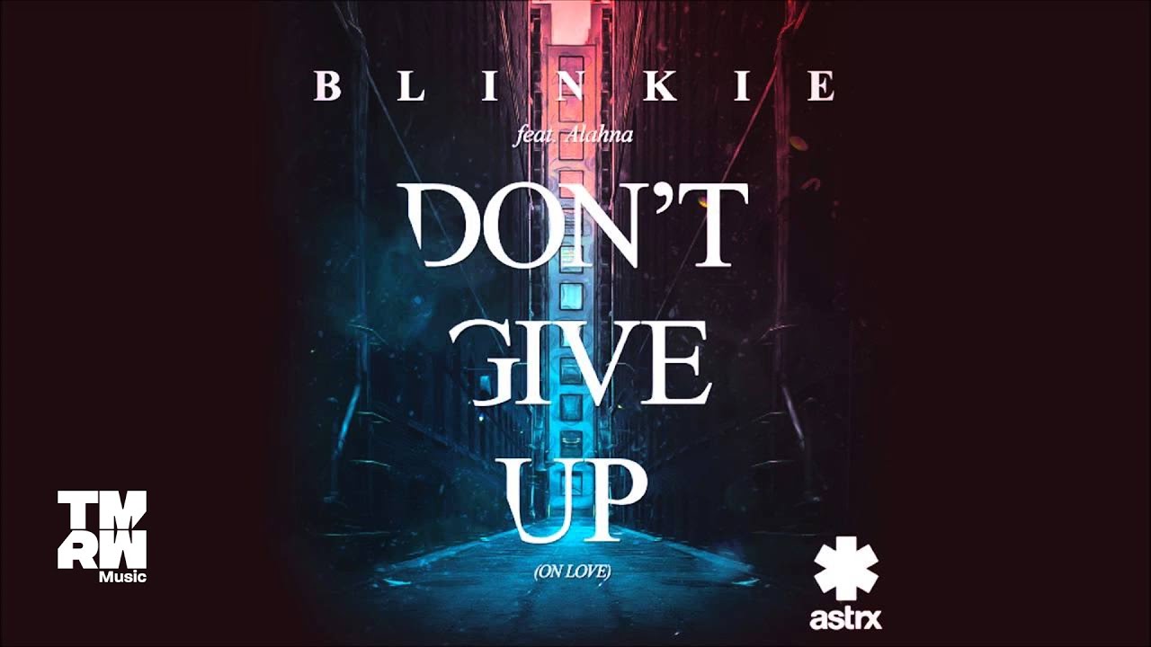 Blinkie - Don&rsquo;t Give Up (On Love)