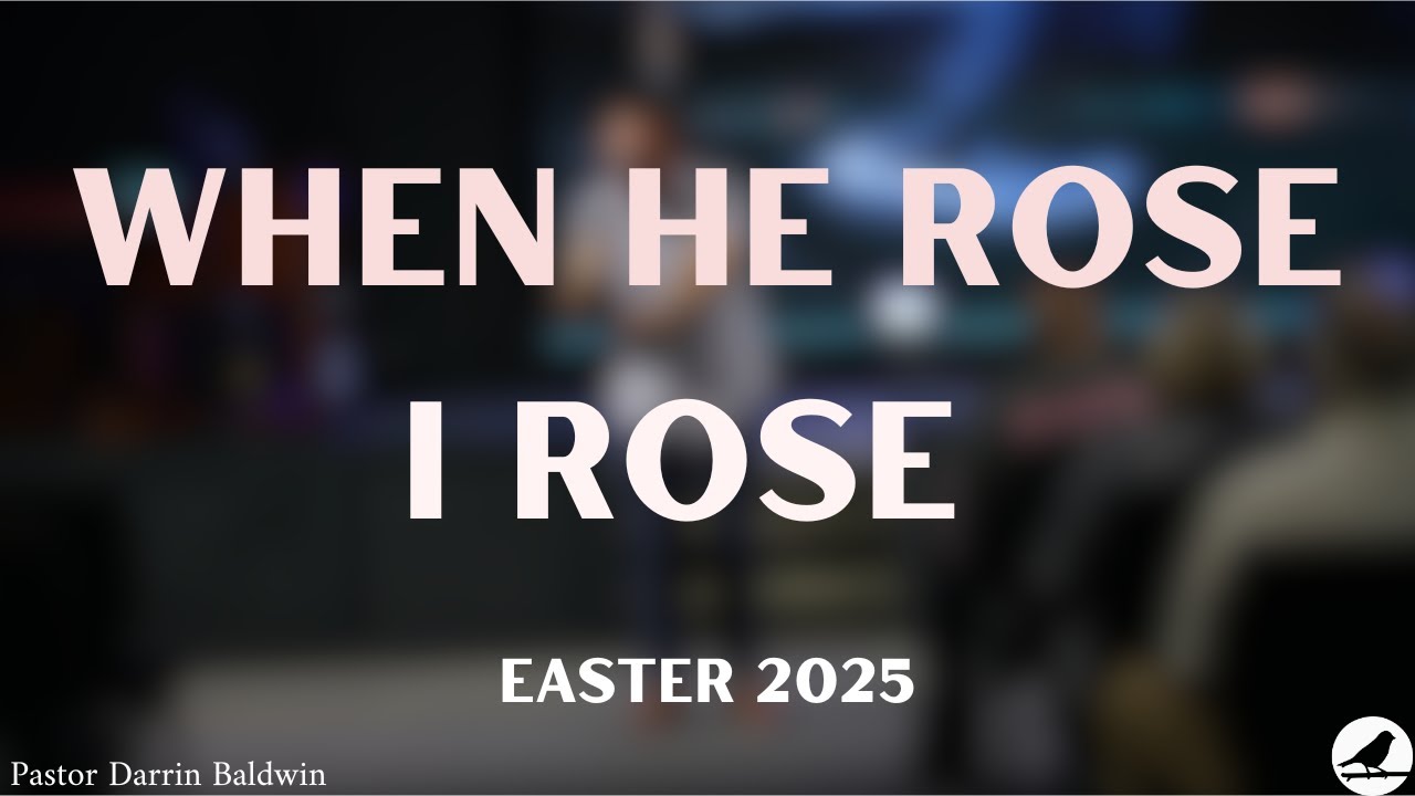 When He Rose, I Rose - Easter Sunday Message | Darrin Baldwin