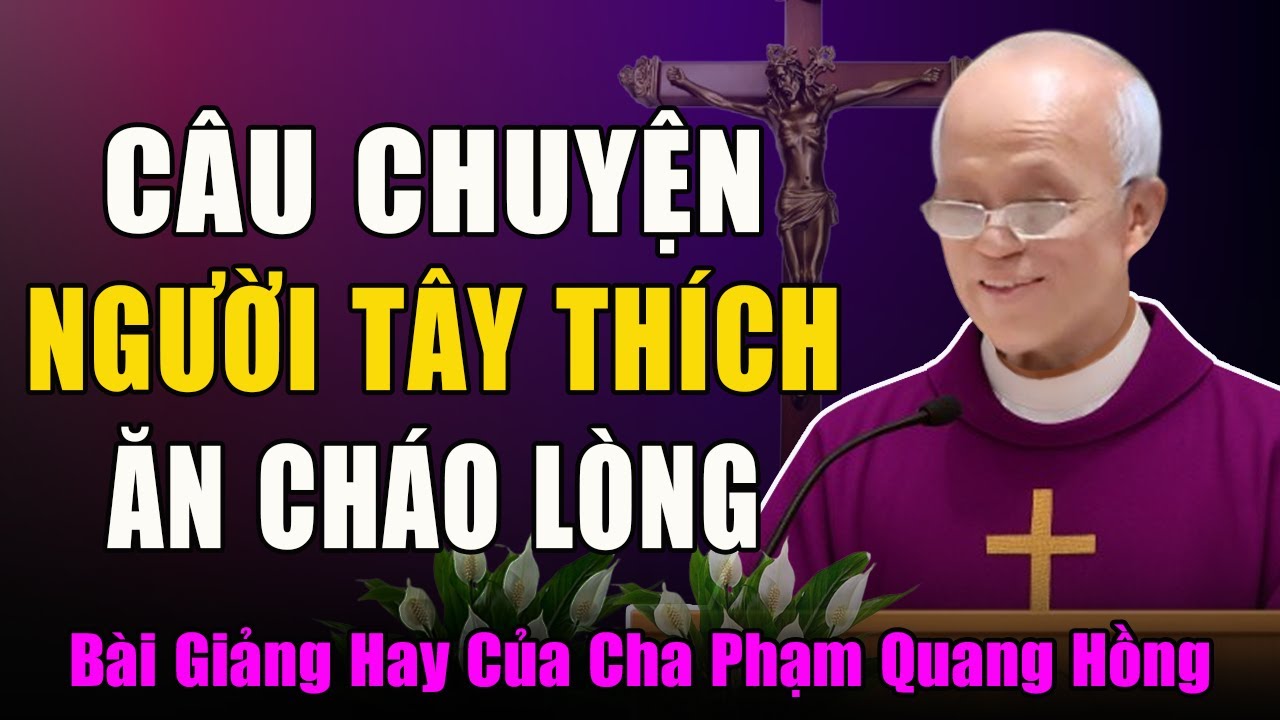 Tĩnh Tâm Mùa Vọng - Người Tây Thích Ăn Cháo Lòng - Bài Giảng Cha Micae Phạm Quang Hồng