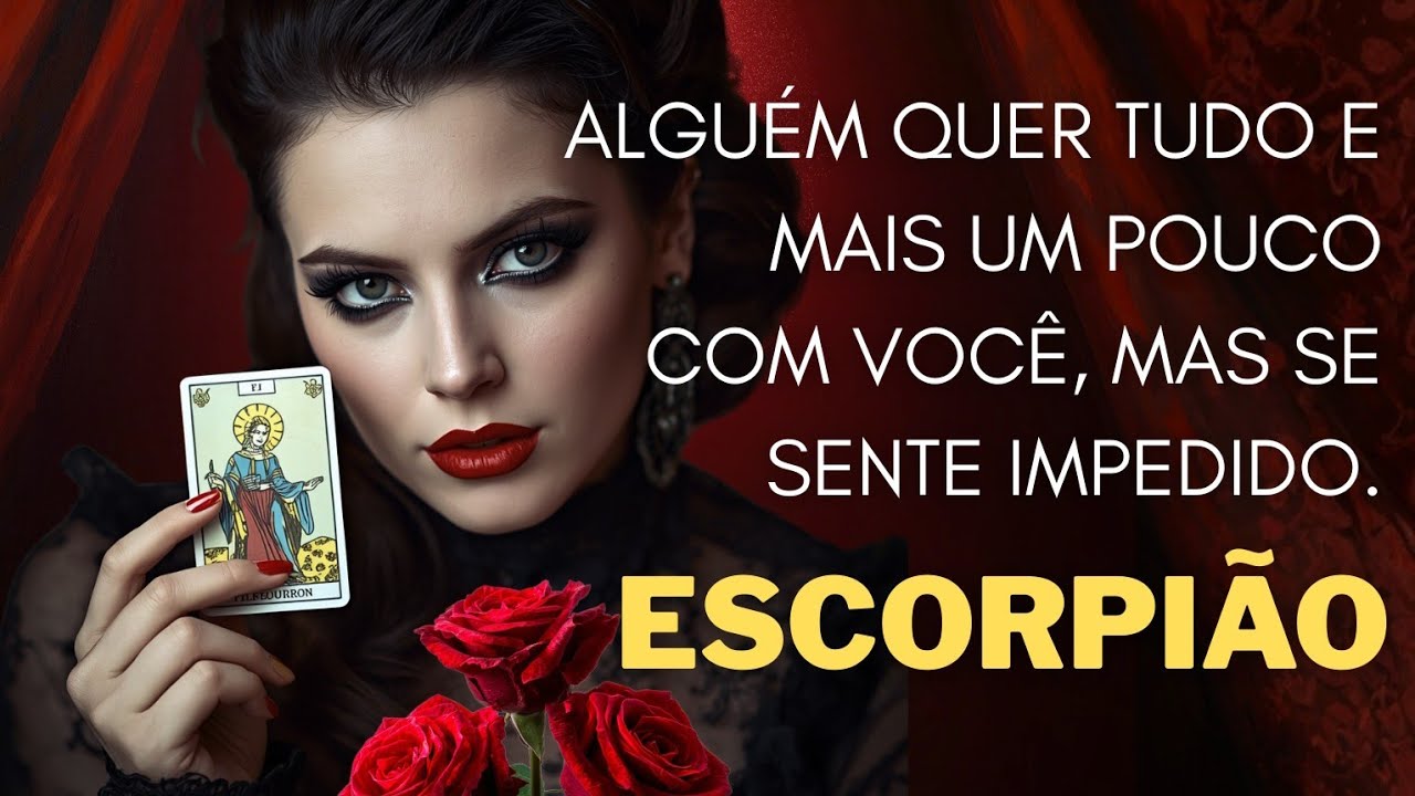 ESCORPI&Atilde;O ♏ ALGU&Eacute;M QUER TUDO E MAIS UM POUCO COM VOC&Ecirc;, MAS SE SENTE IMPEDIDO.
