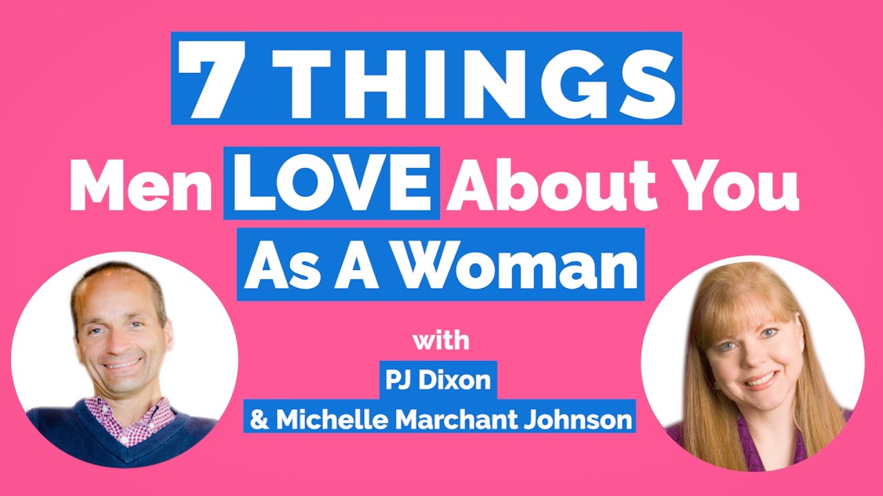 7 Things Men LOVE About YOU (As A Woman)- With PJ Dixon