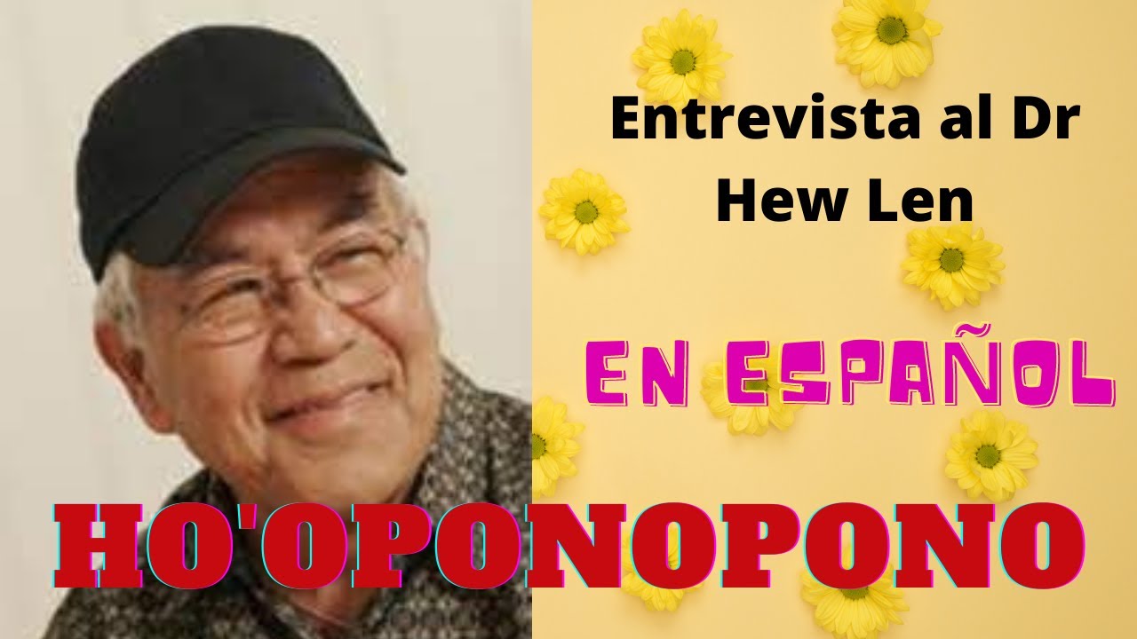 HO'OPONOPONO ENTREVISTA AL DR HEW LEN EN ESPAÑOL