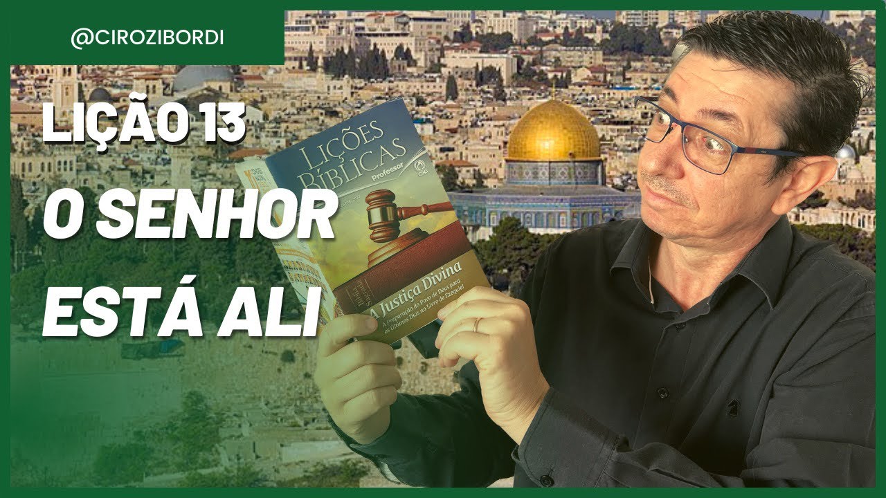 O Senhor Está Ali | Lição 13 | Livro de Ezequiel | @Ciro Zibordi - EBD e Escatologia