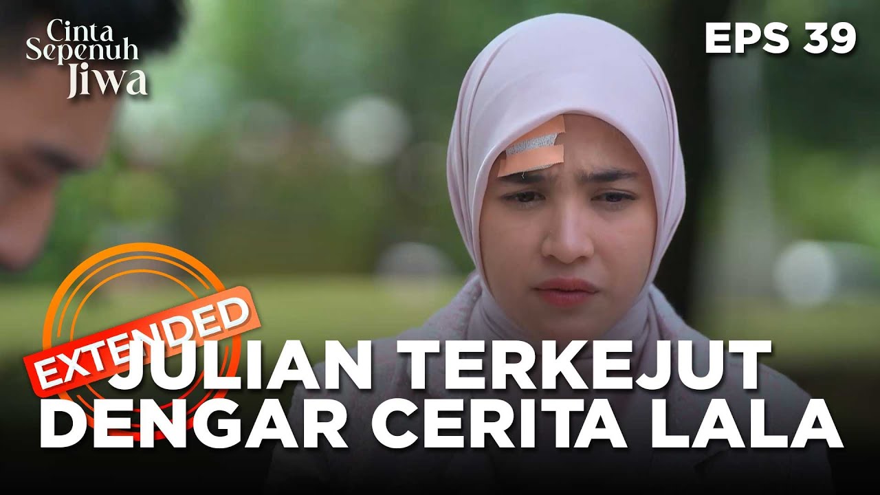 Begitu Terkejutnya Julian Mendengar Cerita Lala - CINTA SEPENUH JIWA | EPS. 39 EXTENDED VERSION