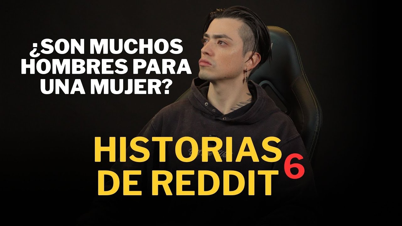 Historias de Reddit 6 - ¿Son muchos hombres para una mujer?