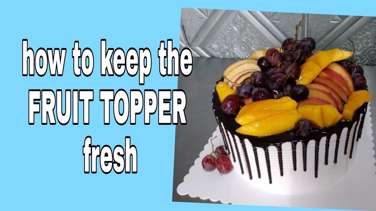 How to keep  fruits look fresh  sa cake .