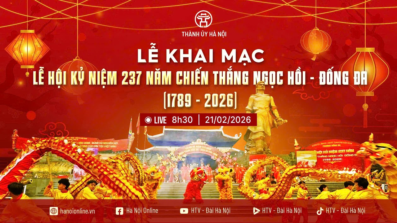 🔴 TRỰC TIẾP_ LỄ KHAI MẠC LỄ HỘI KỶ NIỆM  237 NĂM CHIẾN THẮNG NGỌC HỒI - ĐỐNG ĐA (1789 - 2026)
