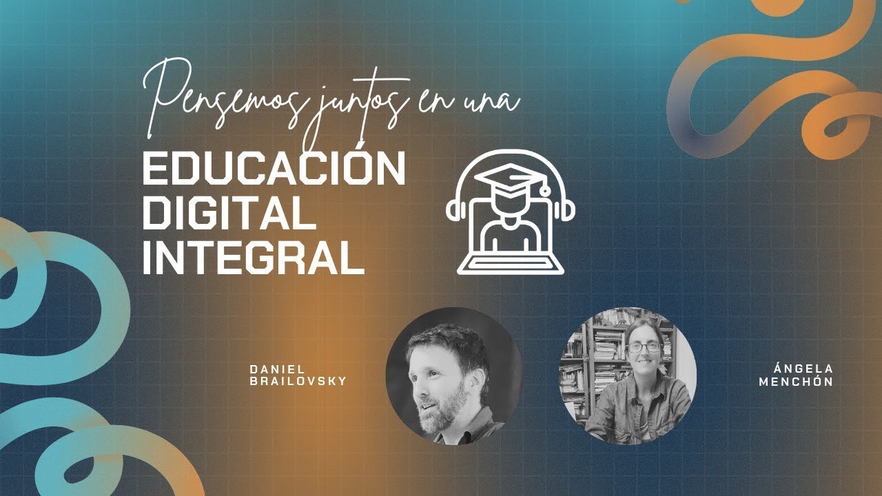 Daniel Brailovsky y Ángela Menchón | Hacia una educación digital integral | CONFERENCIA 06/09.