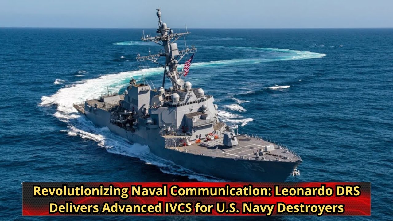 Revolutionizing Naval Communication Leonardo DRS Delivers Advanced IVCS for U S  Navy Destroyers