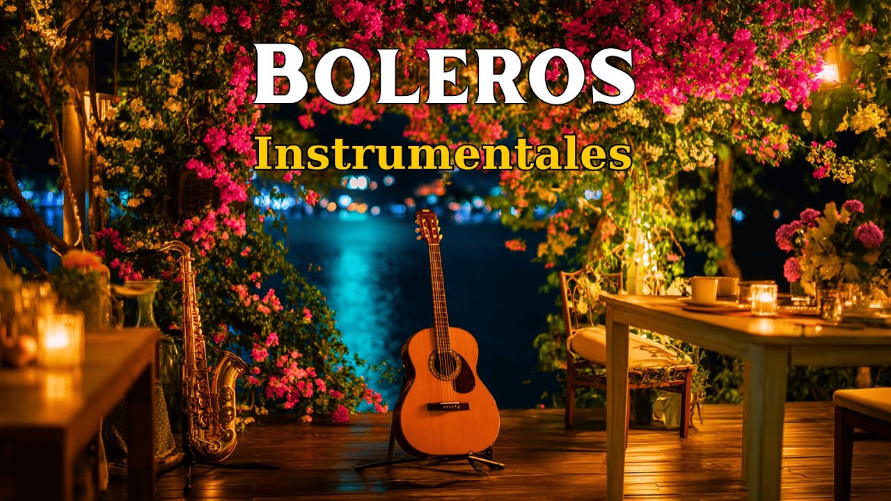 Boleros Románticos Instrumentales – Relajarse y Recordar | Romantic Latin Bolero Music | Vol. 116