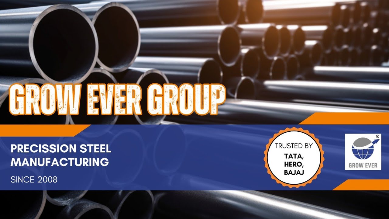 Grow Ever Group | Leading Steel Tube Manufacturer in India Since 2008