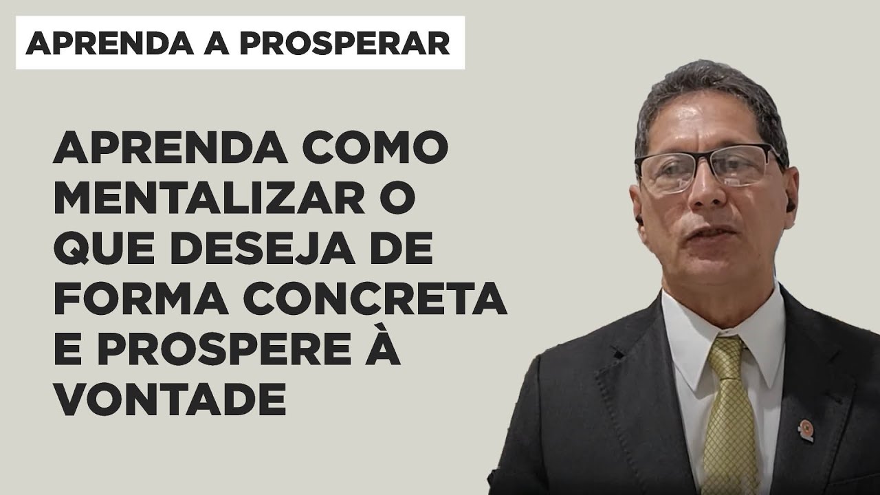 Aprenda como Mentalizar o que Deseja de Forma Concreta e Prospere à Vontade - Aprenda a Prosperar