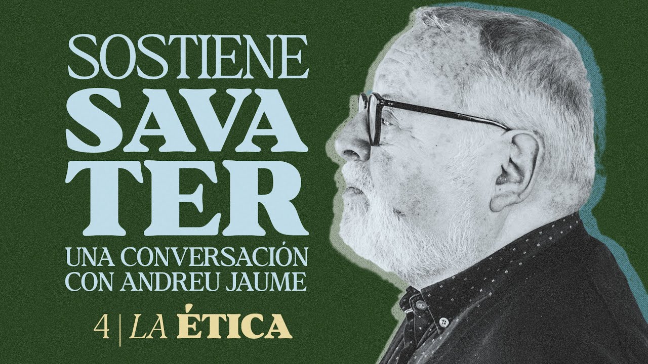 SOSTIENE SAVATER (IV) | La ética