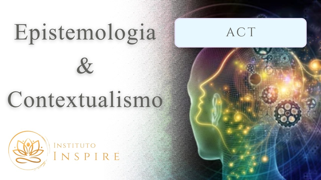 Epistemologia e Contextualismo | Terapias da Aceitação e Compromisso (ACT) | Prof. Júlia Dourado