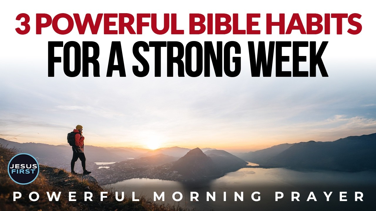 3 Powerful Bible Habits for a Strong Week, Do These And See Your Week Change | Morning Prayer