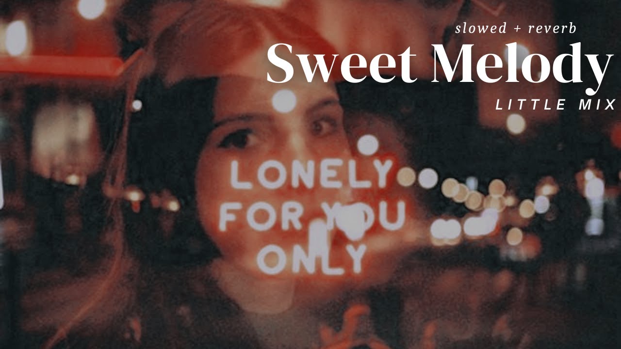 sweet melody | little mix ( slowed + reverb )
