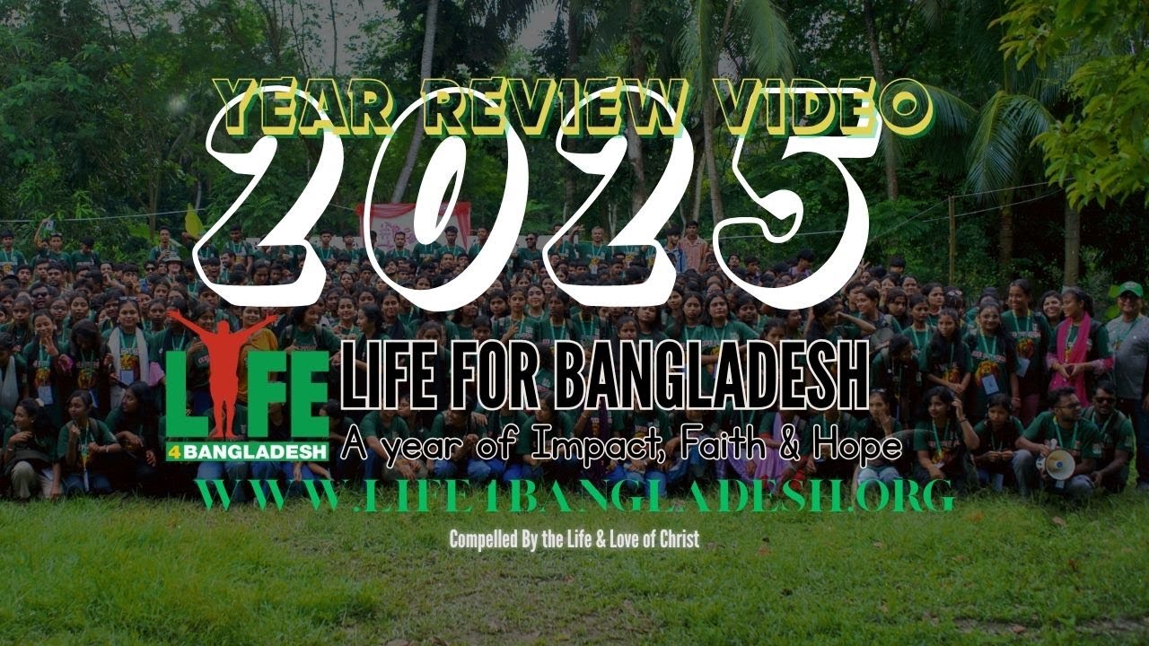 Life for Bangladesh 2025 | A Year of Impact, Faith & Hope
