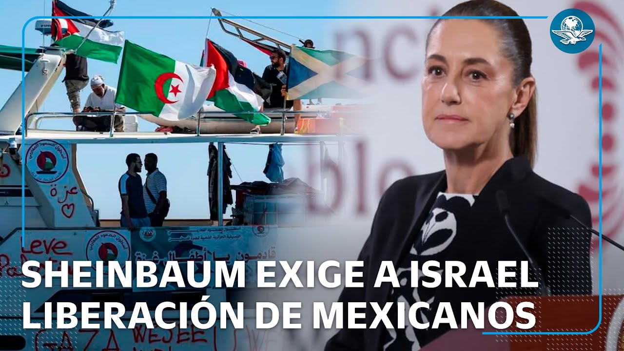 Sheinbaum exige a Israel la liberación de mexicanos de la Flotilla Global Sumud