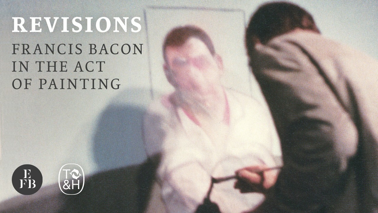 Revisions: Francis Bacon in the Act of Painting