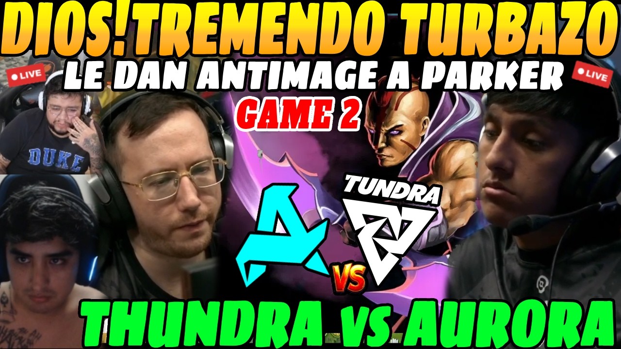 😲Parker Anti Mage! Se meten TREMENDO TURBAZO, THUNDRA vs AURORA GAME 2 Bo3 PGL Wallachia S7😲