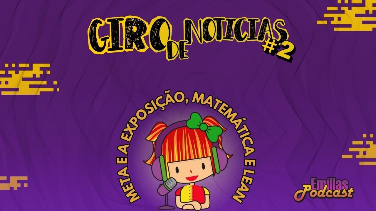Giro #2: Mulheres expostas por óculos da Meta, Codificadoras UTFPR Apucarana, Matemática e Lean