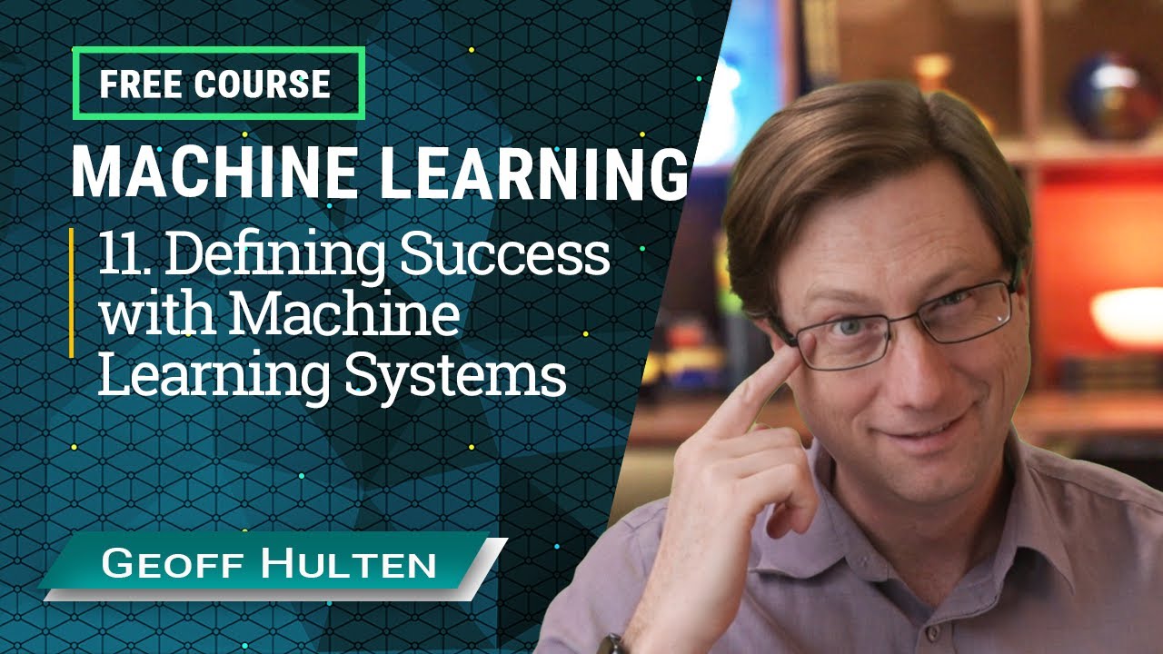 Machine Learning Course - 11. Defining Success with Machine Learning Systems