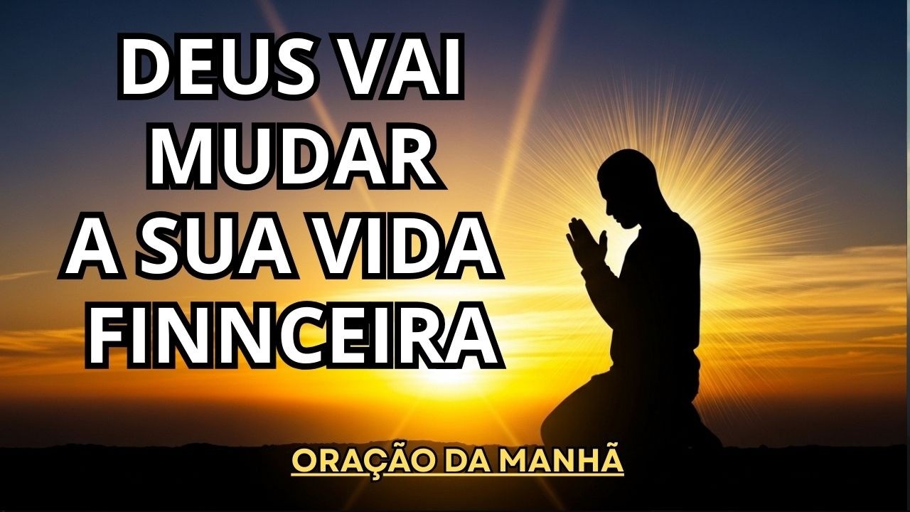 ORAÇÃO DA MANHÃ | Deus Vai Abençoar Sua Vida Financeira Hoje