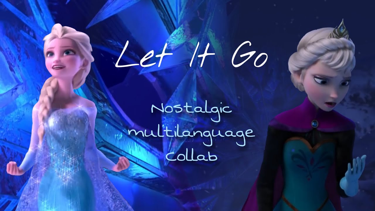 COLLAB FINISHED! Let It Go - Nostalgic multilanguage collab | Frozen