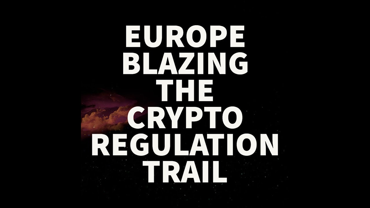 EUROPE...BLAZING FORWARD ON CRYPTO REGULATION!