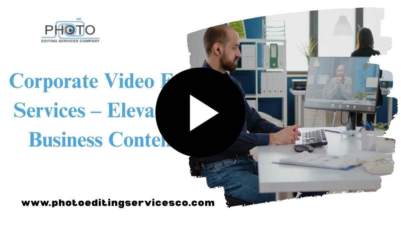 Corporate Video Editing Services &ndash; Elevate Your Business Content 💼
