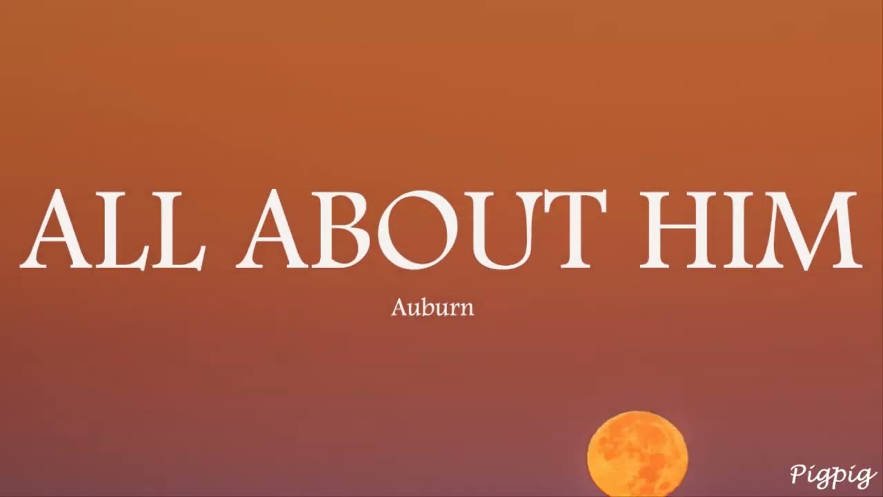 Auburn - All About Him (Lyrics)