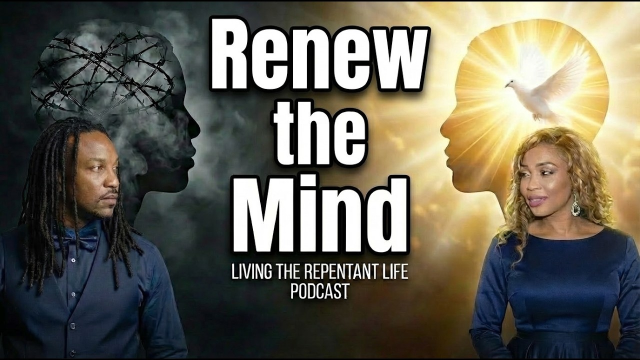 Renewing the Mind: How to Stay Free | Living the Repentant Life (Rufus & Natalie)
