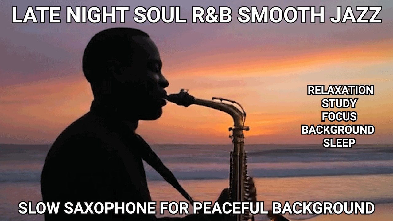 LATE NIGHT SOUL R&B SMOOTH JAZZ - SLOWSAXOPHONE FOR PEACEFUL BACKGROUND