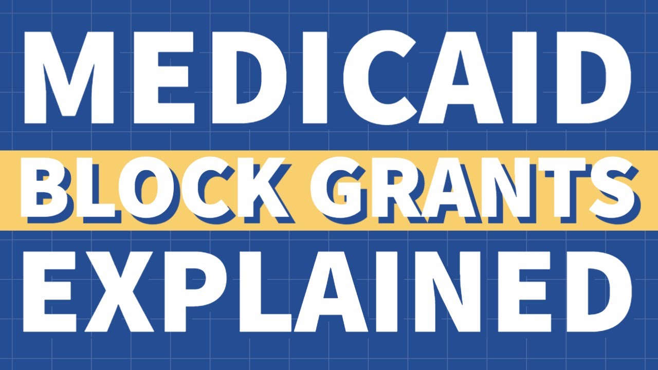 Medicaid Block Grants Explained (CMS Allows States to Block Grant Medicaid)