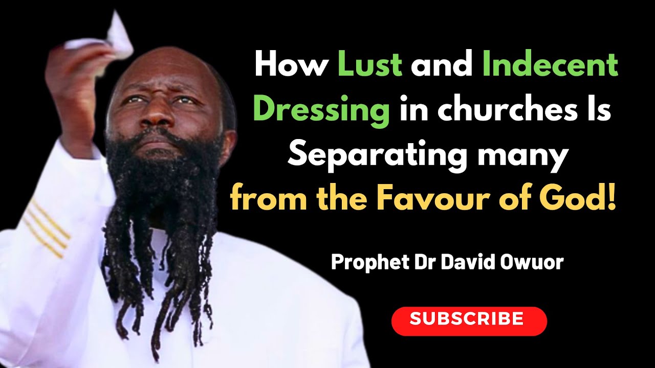 Why Lust and Indecent Dressing is separating many from God | Prophet Owuor