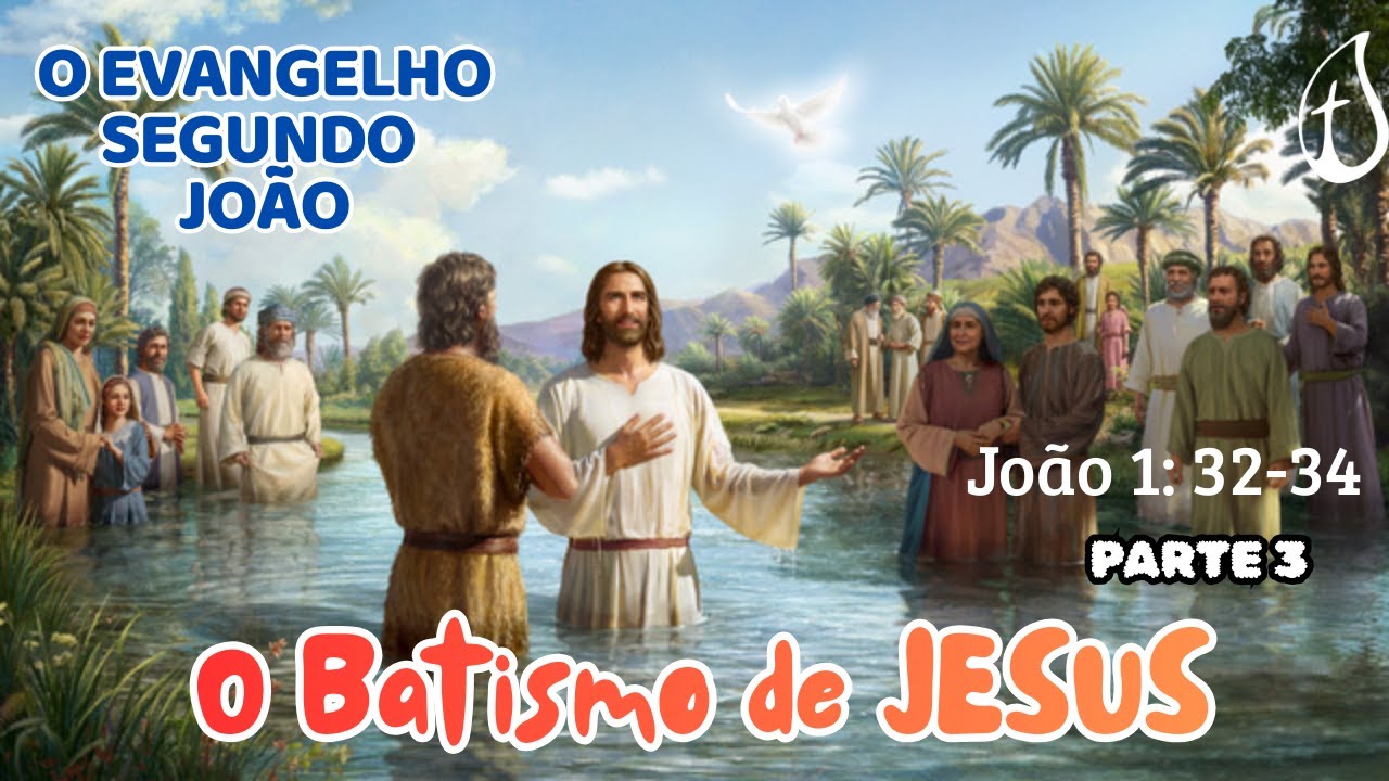 O Evangelho Segundo João  - O Batismo de JESUS -  Parte 3 - Pastor Darcio